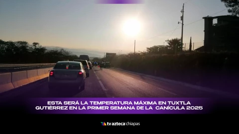 ¡Alerta Chiapas! Prepárate para la primer semana de calor extremo en Tuxtla Gutiérrez