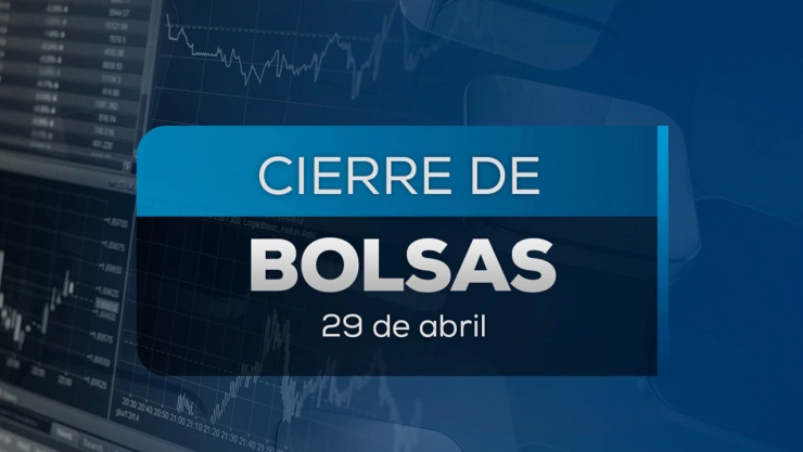 Cierre de bolsas hoy 29 de abril 2025