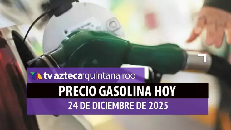 ¡Combustible para la Nochebuena! Precio de la gasolina HOY 24 de diciembre de 2025 en Quintana Roo