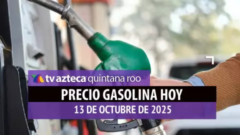 ¡Con combustible para este lunes! Precio de la gasolina en Quintana Roo HOY, 13 de octubre de 2025