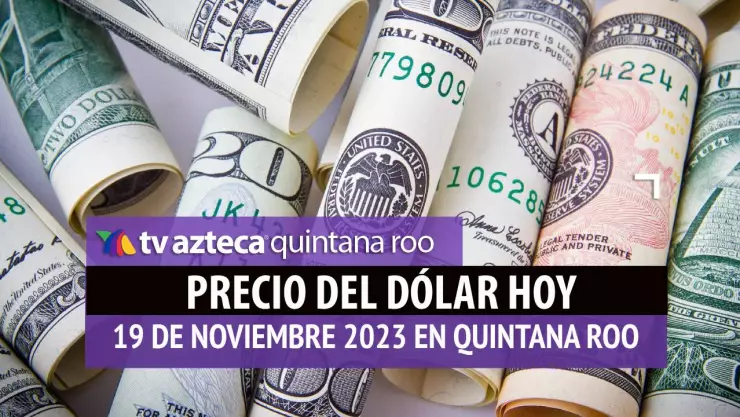 ¿Cuál es el precio del dólar hoy en Cancún 19 de noviembre de 2023?
