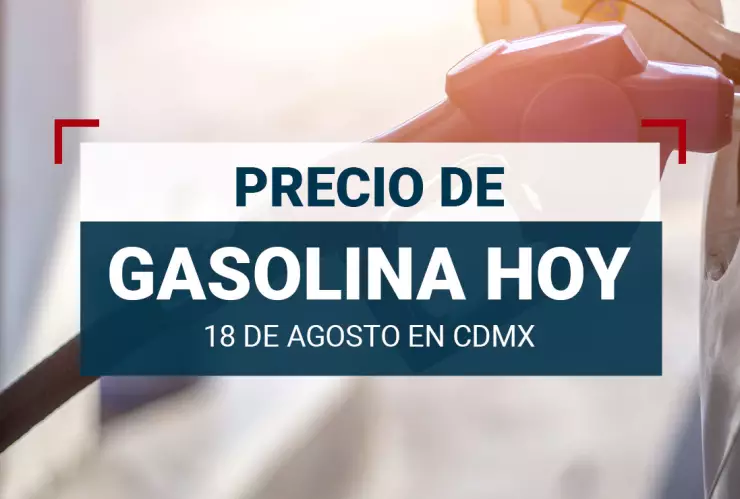 Precio de la gasolina hoy 18 de agosto 2024 en México