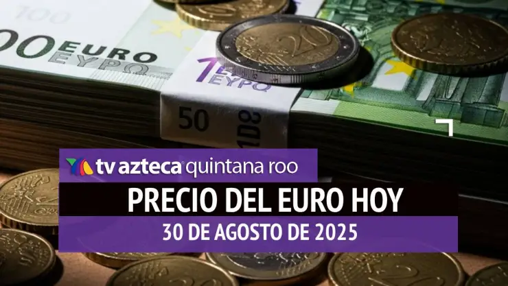 Este es el precio del euro en Cancún HOY: ¿Cuál es el tipo de cambio el sábado 30 de agosto de 2025?
