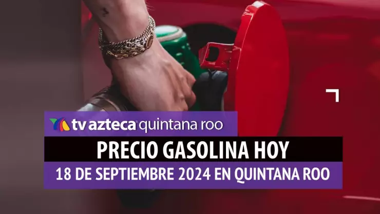 Gasolina HOY en Quintana Roo_ precio magna, premium y diésel el 18 de septiembre.jpg