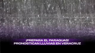 Prevén lluvias fuertes para Veracruz.