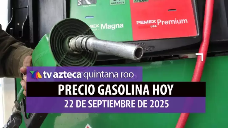 ¡Arranca la semana! Precio de la gasolina en Quintana Roo hoy, 22 de septiembre de 2025