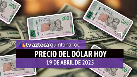 Precio del dólar en Cancún hoy; tipo de cambio el sábado 19 de abril de 2025.jpg