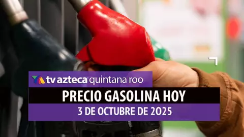 Llena el tanque este viernes: Precio de la gasolina HOY, 3 de octubre de 2025 en Quintana Roo
