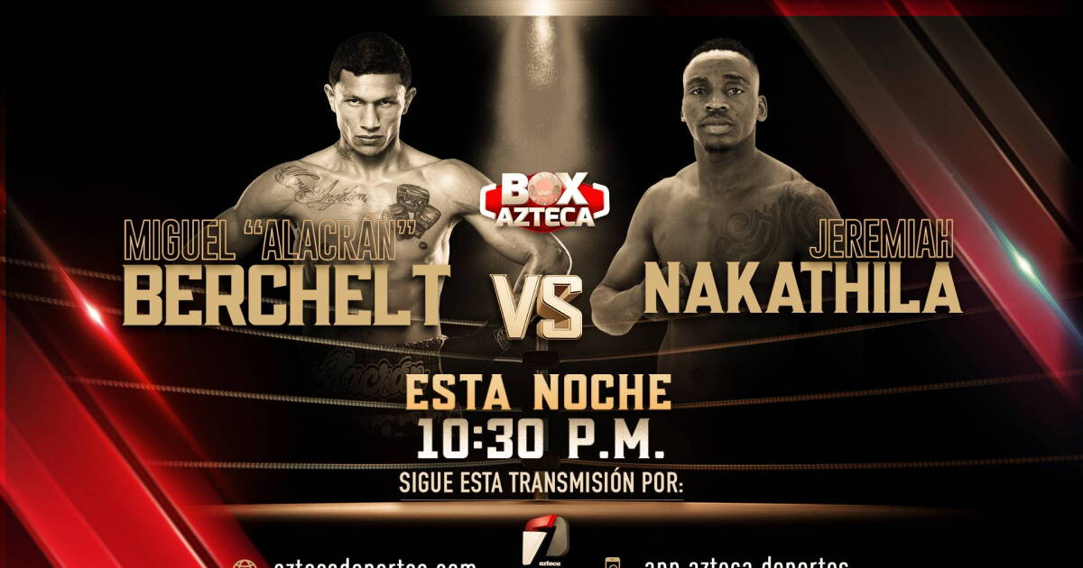 Box Azteca transmitirá Alacrán Berchelt vs Nakathila EN VIVO