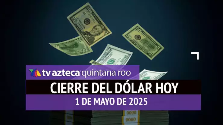 Cierre del dólar en Cancún hoy; tipo de cambio el jueves 1 de mayo de 2025.jpg