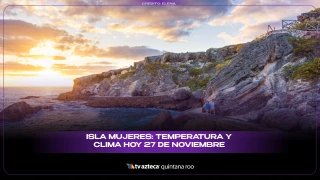 Isla Mujeres: Temperatura y clima HOY 27 de noviembre de 2025