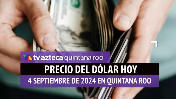 Precio del dólar en Cancún HOY; tipo de cambio el 4 de septiembre.jpg