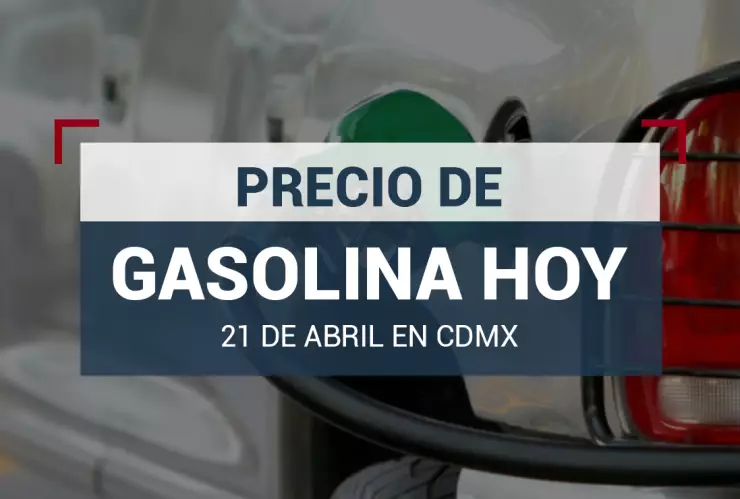 Precio de la gasolina hoy 21 de abril 2024 en México