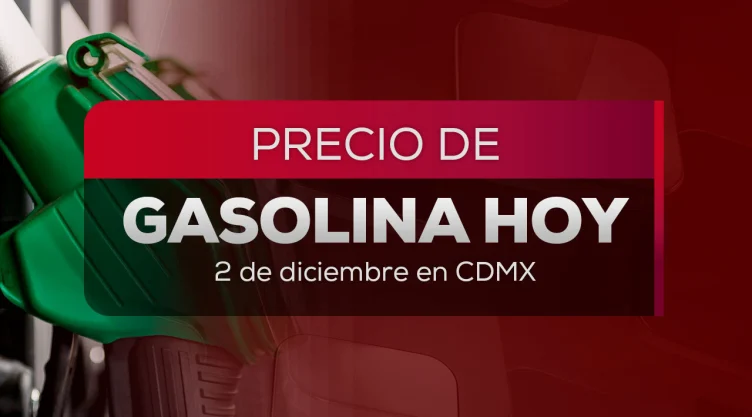 Precio de la gasolina hoy 2 de diciembre.