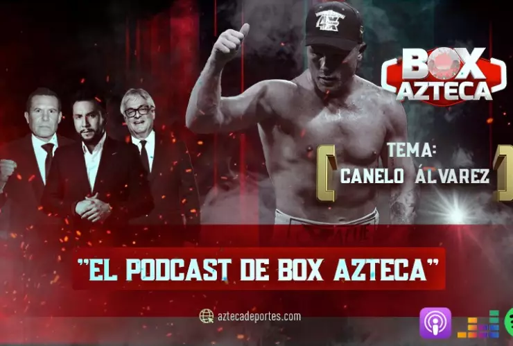 Box Azteca el podcast sobre Canelo Alvarez