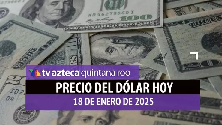 Precio del dólar en Cancún hoy; tipo de cambio el 18 de enero de 2025.jpg
