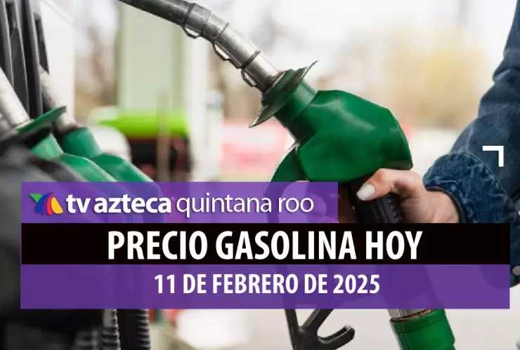 PRECIO DE LA GASOLINA EN QUINTANA ROO HOY 11 DE FEBRERO DE 2025.jpg