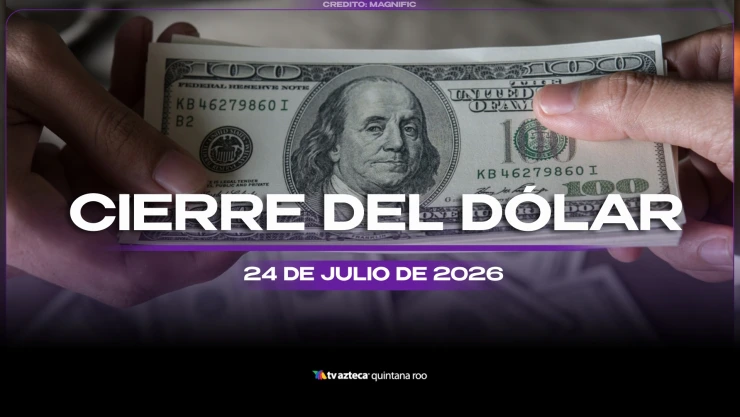 ¡Aún alcanzas a cambiar! Conoce el precio del dólar estadounidense al CIERRE de HOY, viernes 24 de julio de 2026, en Cancún
