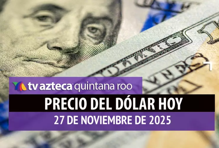¿Cuál es el precio del dólar HOY, jueves 27 de noviembre 2025? Así se encuentra el tipo de cambio ante el peso mexicano