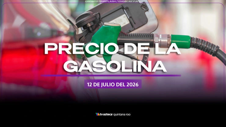 Termina la semana con tanque lleno: Este es el precio de la gasolina HOY, 12 de julio de 2026, en Quintana Roo