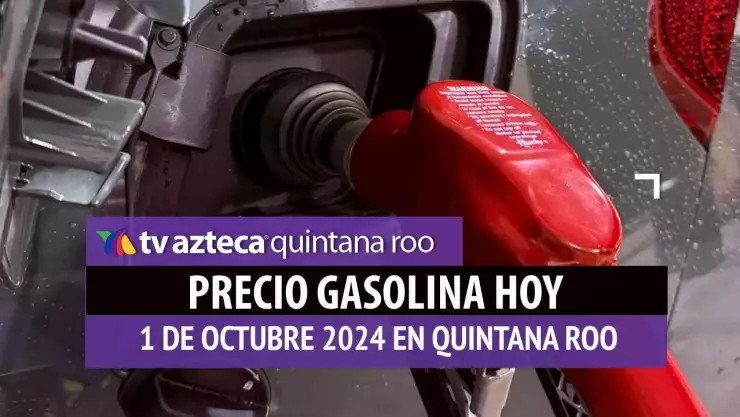Gasolina HOY en Quintana Roo_ precio magna, premium y diésel 1 de octubre.jpg