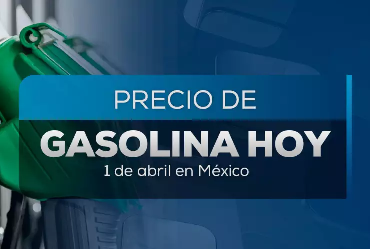 Este es el precio de la gasolina hoy 1 de abril 2025
