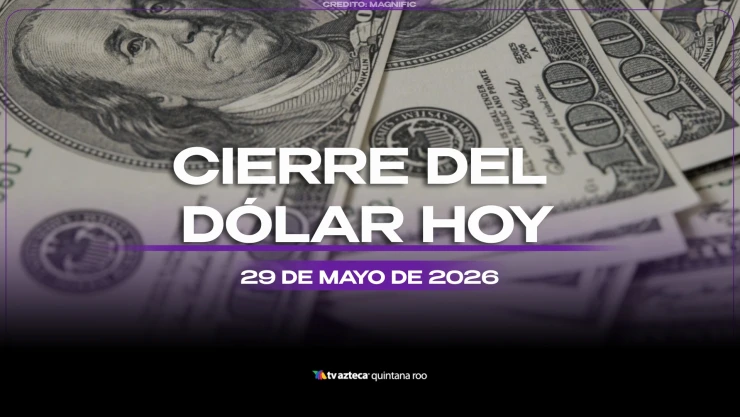 Así cerrará el dólar HOY, viernes 29 de mayo de 2026: Conoce el precio de las divisas al cierre de este día