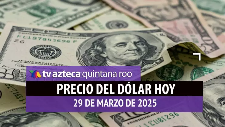 Precio del dólar en Cancún hoy; tipo de cambio el sábado 29 de marzo de 2025.jpg