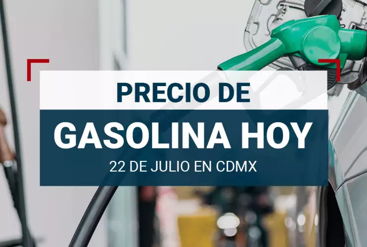Precio de gasolina hoy 22 de julio 2024 en México