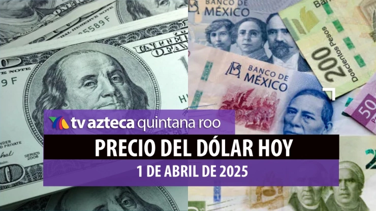 Dólar vs. Peso Mexicano_ Precio de la moneda verde HOY 1 de abril en Cancún
