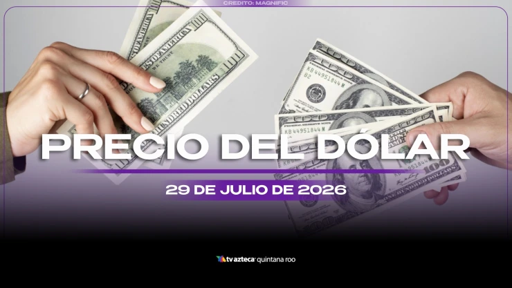 Aprovecha para cambiar HOY: Precio del dólar estadounidense este miércoles 29 de julio de 2026 en Cancún