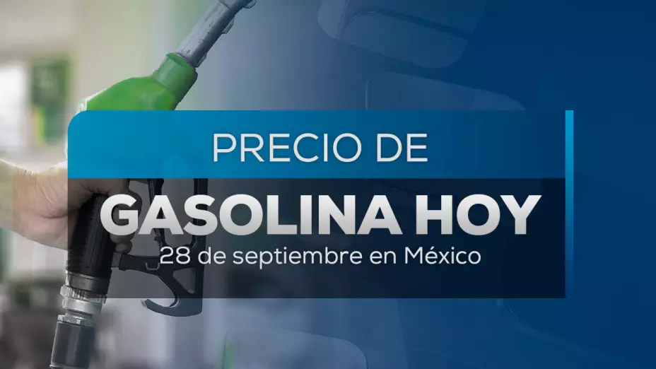 Precio de gasolina en México hoy 28 de septiembre 2025