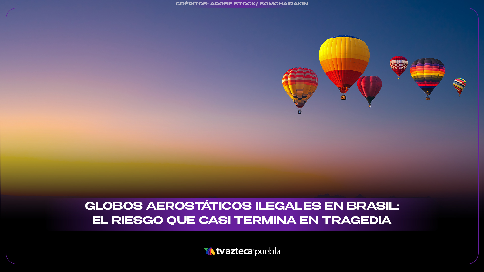 Caen globos aerostáticos en Brasil y revelan el peligro que podría llevarte a prisión